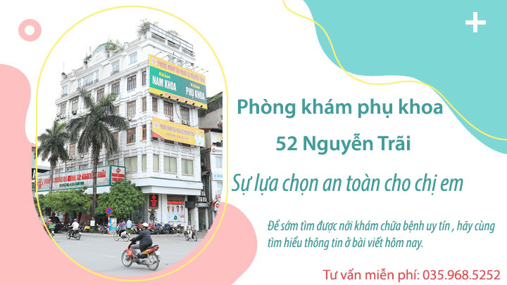 Phòng khám Phụ khoa 52 Nguyễn Trãi – sự lựa chọn an toàn cho chi em?